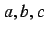 $a, b, c$
