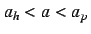 $a_h < a < a_p$