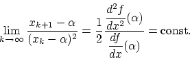 \begin{displaymath}
\lim_{k\rightarrow\infty}\frac{x_{k+1}-\alpha}{(x_k-\alpha)^...
...(\alpha)}
{\displaystyle\frac{df}{dx}(\alpha)} = \mbox{const.}
\end{displaymath}